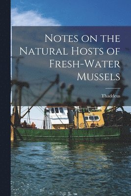 Thaddeus 1871-1949 Surber, Thaddeus Surber - Notes on the Natural Hosts of Fresh-water Mussels, Häftad