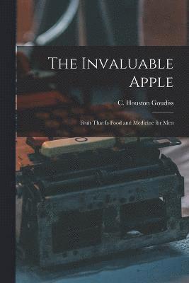 The Invaluable Apple; Fruit That is Food and Medicine for Men 1