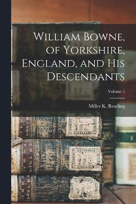 bokomslag William Bowne, of Yorkshire, England, and His Descendants; Volume 1