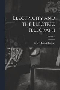 bokomslag Electricity and the Electric Telegraph; Volume 1