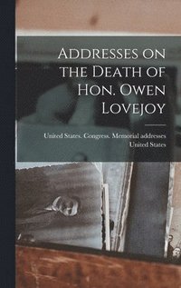 bokomslag Addresses on the Death of Hon. Owen Lovejoy