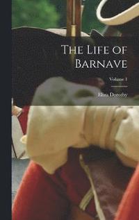 bokomslag The Life of Barnave; Volume 1
