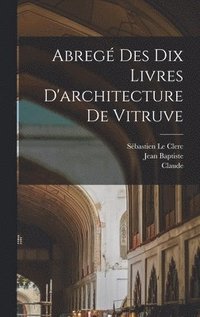 bokomslag Abrege? des dix livres d'architecture de Vitruve