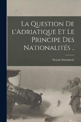 bokomslag La question de l'Adriatique et le principe des nationalits ..