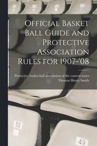 bokomslag Official Basket Ball Guide and Protective Association Rules for 1907-'08