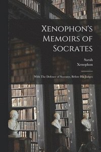 bokomslag Xenophon's Memoirs of Socrates; With The Defence of Socrates, Before His Judges