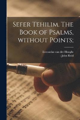 Sefer Tehilim. The book of Psalms, without points; 1