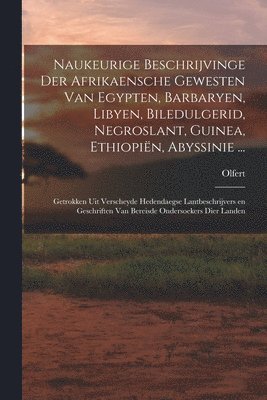 Naukeurige beschrijvinge der Afrikaensche gewesten van Egypten, Barbaryen, Libyen, Biledulgerid, Negroslant, Guinea, Ethiopie&#776;n, Abyssinie ... 1