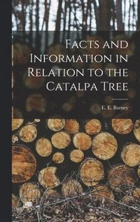 bokomslag Facts and Information in Relation to the Catalpa Tree