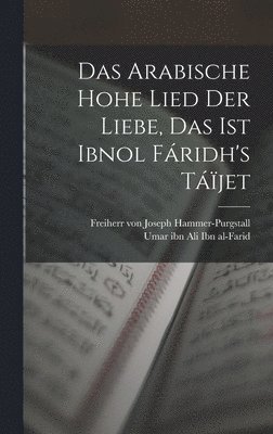 bokomslag Das arabische hohe Lied der Liebe, das ist Ibnol Fridh's Tjet