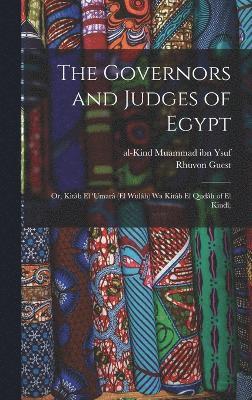 bokomslag The governors and judges of Egypt; or, Kitb el 'umar (el wulh) wa Kitb el qudh of el Kind;