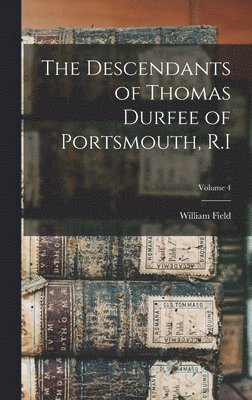 Descendants of Thomas Durfee of Portsmouth, R.I; Volume 4
