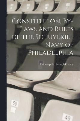 bokomslag Constitution, By-laws and Rules of the Schuylkill Navy of Philadelphia