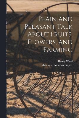 Plain and Pleasant Talk About Fruits, Flowers, and Farming 1