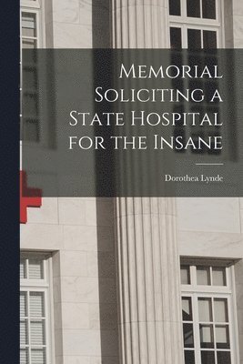 bokomslag Memorial Soliciting a State Hospital for the Insane