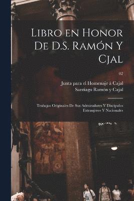 Libro en honor de D.S. Ramn y Cjal; trabajos originales de sus admiradores y discpulos extranjeros y nacionales; 02 1