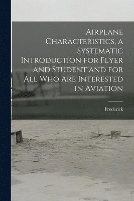 bokomslag Airplane Characteristics, a Systematic Introduction for Flyer and Student and for All Who Are Interested in Aviation