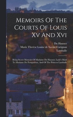 bokomslag Memoirs Of The Courts Of Louis Xv And Xvi