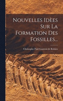 Nouvelles Ides Sur La Formation Des Fossilles... 1