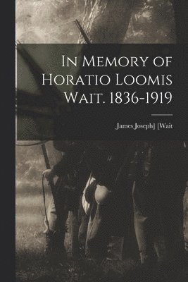 James Joseph] [Wait - In Memory of Horatio Loomis Wait. 1836-1919, Häftad