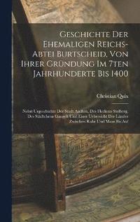 bokomslag Geschichte Der Ehemaligen Reichs-abtei Burtscheid, Von Ihrer Grndung Im 7ten Jahrhunderte Bis 1400