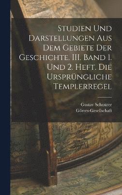 bokomslag Studien und Darstellungen aus dem Gebiete der Geschichte. III. Band 1. und 2. Heft. Die ursprngliche Templerregel