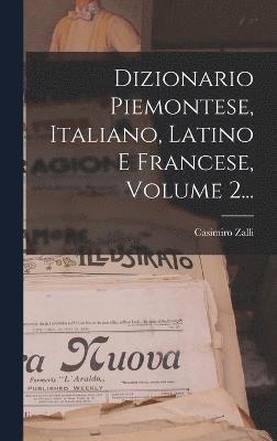 Dizionario Piemontese, Italiano, Latino E Francese, Volume 2... 1