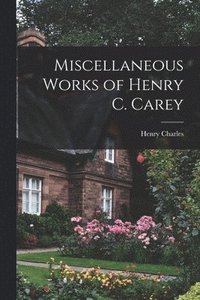 bokomslag Miscellaneous Works of Henry C. Carey