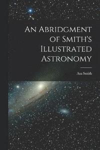 bokomslag An Abridgment of Smith's Illustrated Astronomy