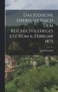bokomslag Das jdische Eherecht nach dem Reichscivilehegesetz vom 6. Februar 1875