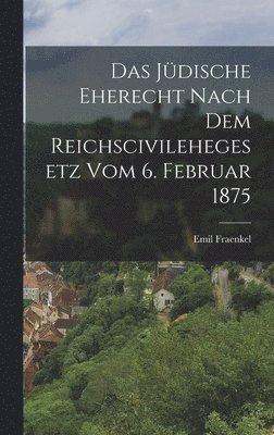 bokomslag jüdische Eherecht nach dem Reichscivilehegesetz vom 6. Februar 1875
