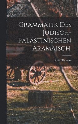 Grammatik des jüdisch-palästinischen Aramäisch.