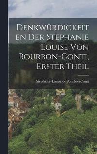 bokomslag Denkwrdigkeiten der Stephanie Louise von Bourbon-Conti, Erster Theil