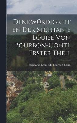 bokomslag Denkwürdigkeiten der Stephanie Louise von Bourbon-Conti, Erster Theil