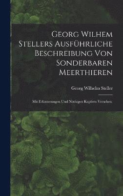 bokomslag Georg Wilhem Stellers ausfhrliche Beschreibung von sonderbaren Meerthieren