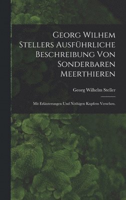 Georg Wilhem Stellers ausführliche Beschreibung von sonderbaren Meerthieren