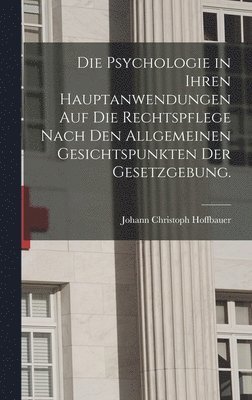 bokomslag Psychologie in Ihren Hauptanwendungen auf die Rechtspflege Nach den Allgemeinen Gesichtspunkten der Gesetzgebung.