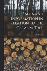 bokomslag Facts and Information in Relation to the Catalpa Tree
