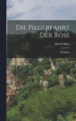 bokomslag Die Pilgerfahrt der Rose