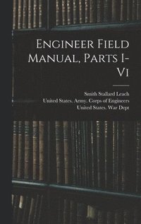 bokomslag Engineer Field Manual, Parts I-vi