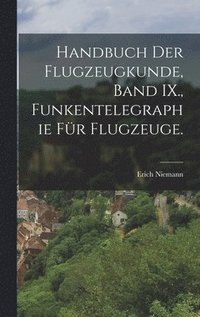 bokomslag Handbuch der Flugzeugkunde, Band IX., Funkentelegraphie fr Flugzeuge.