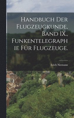 Handbuch der Flugzeugkunde, Band IX., Funkentelegraphie fr Flugzeuge. 1