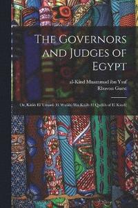 bokomslag The governors and judges of Egypt; or, Kitb el 'umar (el wulh) wa Kitb el qudh of el Kind;