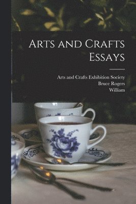 William 1834-1896 Morris, Bruce Rogers, Arts And Crafts Exhibition Society - Arts and Crafts Essays, Häftad