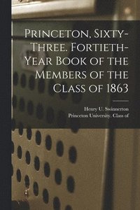 bokomslag Princeton, Sixty-three. Fortieth-year Book of the Members of the Class of 1863