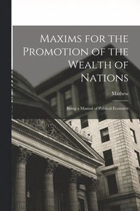 bokomslag Maxims for the Promotion of the Wealth of Nations