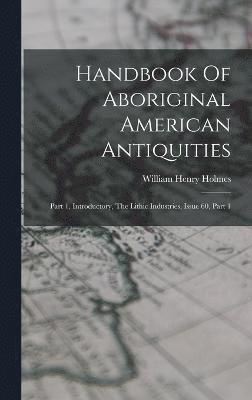 Handbook Of Aboriginal American Antiquities 1