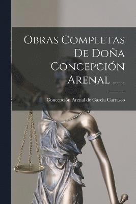 Obras Completas De Doa Concepcin Arenal ...... 1