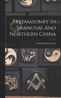bokomslag Freemasonry In Shanghai And Northern China