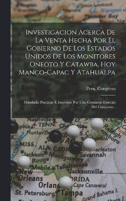 Investigacion Acerca De La Venta Hecha Por El Gobierno De Los Estados Unidos De Los Monitores Oneoto Y Catawba, Hoy Manco-capac Y Atahualpa 1